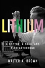 Image for Lithium : A Doctor, a Drug, and a Breakthrough