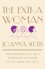 Image for The extra woman: how Marjorie Hillis led a generation of women to live alone and like it