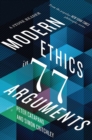 Image for Modern ethics in 77 arguments  : a stone reader