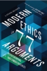 Image for Modern ethics in 77 arguments: a Stone reader