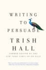 Image for Writing to Persuade: How to Bring People Over to Your Side
