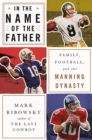 Image for In the name of the father: family, football, and the Manning dynasty