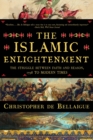 Image for The Islamic Enlightenment : The Struggle Between Faith and Reason, 1798 to Modern Times