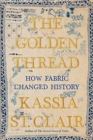 Image for The Golden Thread : How Fabric Changed History