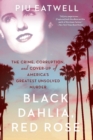 Image for Black Dahlia, Red Rose : The Crime, Corruption, and Cover-Up of America&#39;s Greatest Unsolved Murder