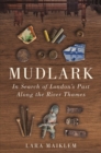 Image for Mudlark : In Search of London&#39;s Past Along the River Thames