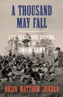 Image for A Thousand May Fall : Life, Death, and Survival in the Union Army