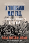 Image for A Thousand May Fall: Life, Death, and Survival in the Union Army