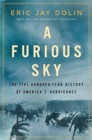 Image for A furious sky  : the five-hundred-year history of America&#39;s hurricanes