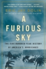 Image for A Furious Sky: The Five-Hundred-Year History of America&#39;s Hurricanes