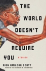 Image for The World Doesn&#39;t Require You : Stories