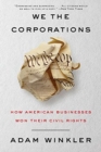 Image for We the Corporations : How American Businesses Won Their Civil Rights