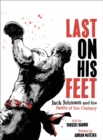 Image for Last on his feet  : Jack Johnson and the battle of the century