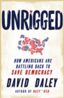 Image for Unrigged : How Americans Are Battling Back to Save Democracy