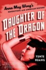 Image for Daughter of the dragon: Anna May Wong&#39;s rendezvous with American history