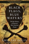 Image for Black Flags, Blue Waters : The Epic History of America&#39;s Most Notorious Pirates