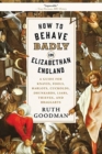 Image for How to Behave Badly in Elizabethan England