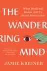 Image for The wandering mind: what medieval monks tell us about distraction