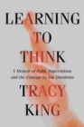 Image for Learning to Think - A Memoir of Faith, Superstition, and the Courage to Ask Questions