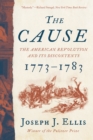 Image for The Cause: The American Revolution and Its Discontents, 1773-1783