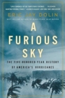 Image for A furious sky  : the five-hundred-year history of America&#39;s hurricanes