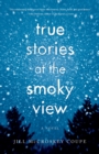 Image for True Stories at the Smoky View: A Novel