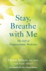 Image for Stay, Breathe with Me: The Gift of Compassionate Medicine