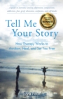 Image for Tell Me Your Story: How Therapy Works to Awaken, Heal, and Set You Free