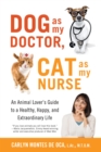 Image for Dog as My Doctor, Cat as My Nurse: An Animal Lover&#39;s Guide to a Healthy, Happy, and Extraordinary Life