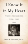 Image for I Know It in My Heart: Walking through Grief with a Child