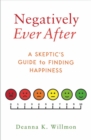 Image for Negatively Ever After: A Skeptic&#39;s Guide to Finding Happiness