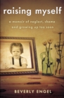 Image for Raising Myself: A Memoir of Neglect, Shame, and Growing Up Too Soon