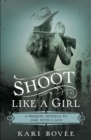 Image for Shoot Like a Girl: A Prequel Novella to Girl with a Gun