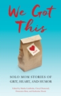 Image for We Got This : Solo Mom Stories of Grit, Heart, and Humor