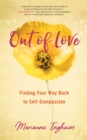 Image for Out of Love : Finding Your Way Back to Self-Compassion
