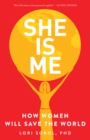 Image for She is me  : how women will save the world