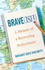 Image for Brave(ish) : A Memoir of a Recovering Perfectionist