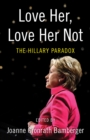 Image for Love Her, Love Her Not: The Hillary Paradox
