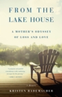 Image for From the Lake House : A Mother&#39;s Odyssey of Loss and Love