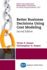 Image for Better Business Decisions Using Cost Modeling, Second Edition