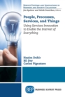 Image for People, Processes, Services, and Things : Using Services Innovation to Enable the Internet of Everything