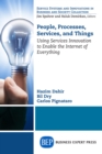 Image for People, Processes, Services, and Things: Using Services Innovation to Enable the Internet of Everything
