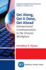Image for Get Along, Get It Done, Get Ahead: Interpersonal Communication in the Diverse Workplace