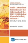 Image for Audit Committee Formation in the Aftermath of the 2007-2009 Global Financial Crisis, Volume I