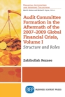 Image for Audit Committee Formation in the Aftermath of 2007-2009 Global Financial Crisis, Volume I: Structure and Roles
