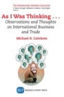 Image for As I Was Thinking... : Observations and Thoughts on International Business and Trade