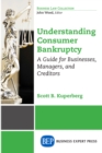 Image for Understanding Consumer Bankruptcy: A Guide for Businesses, Managers, and Creditors