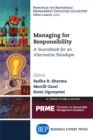 Image for Managing for Responsibility: A Sourcebook for an Alternative Paradigm
