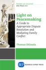 Image for Light on Peacemaking: A Guide to Appropriate Dispute Resolution and Mediating Family Conflict
