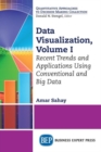 Image for Data Visualization, Volume I : Recent Trends and Applications Using Conventional and Big Data